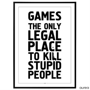 Games - The only legal place to kill stupid people