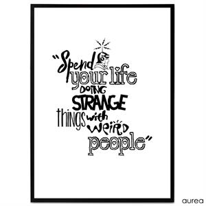Plakat - "Spend your life doing strange things with weird people"