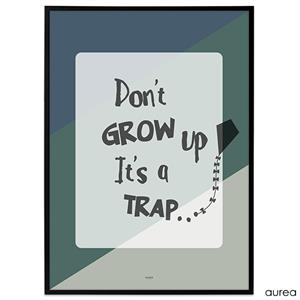 Plakat med teksten "Don\'t grow up - it\'s a trap"