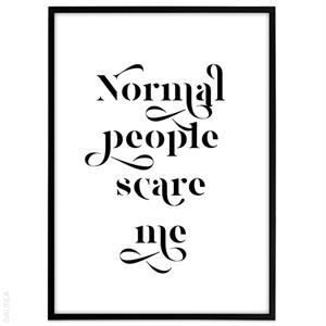Plakat med tekst - Normal people scare me