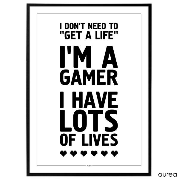 Plakat: I don\'t need to Get a Life. I\'m a gamer. I have LOTS OF LIVES"